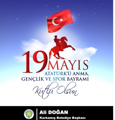 Karkamış Belediye Başkanı Ali DOĞAN, 19 Mayıs Atatürk'ü Anma Gençlik ve Spor Bayramı dolayısıyla bir mesaj yayımladı