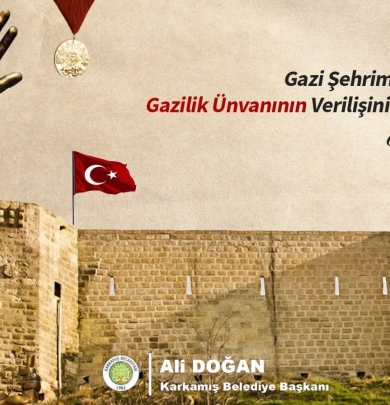 Karkamış Belediye Başkanı Ali DOĞAN, Gaziantep’e ”Gazi”lik Unvanının verilişinin 100. Yıldönümünde Bir Mesaj Yayımladı