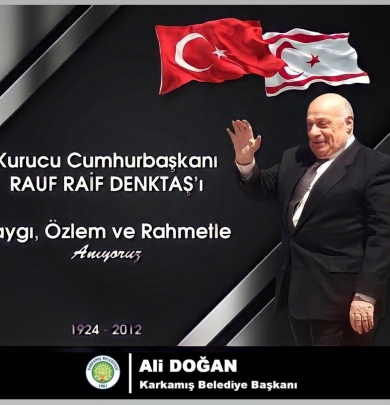 Karkamış Belediye Başkanı Ali DOĞAN, Kuzey Kıbrıs Türk Cumhuriyeti'nin (KKTC) Kurucu Cumhurbaşkanı Rauf Raif Denktaş Vefat Yıldönümünde Bir Mesaj Yayımladı