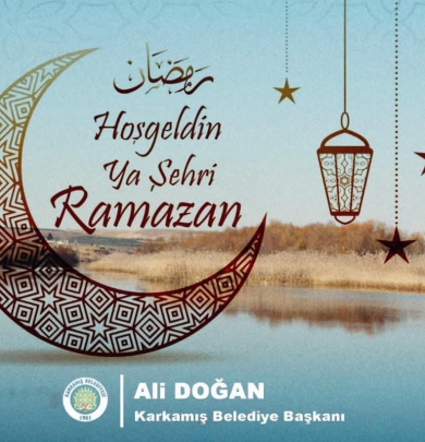 Karkamış Belediye Başkanı Ali DOĞAN, Ramazan mesajı yayımladı